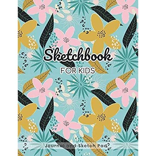 Sketch Book For Kids: Journal And Sketch Pad. 100+ Pages Of 8.5"X11" Blank Paper For Drawing, Doodling Or Sketching. Flower Cover Design