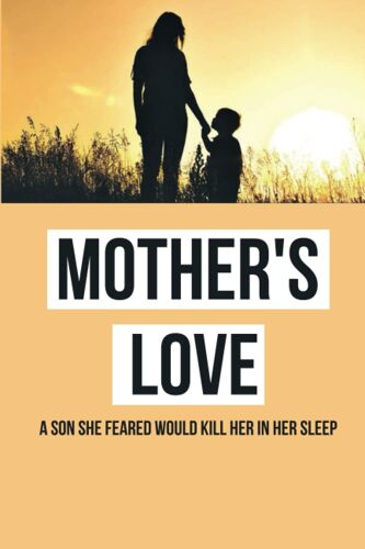Mother's Love: A Son She Feared Would Kill Her In Her Sleep