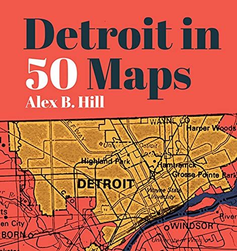 Detroit In 50 Maps