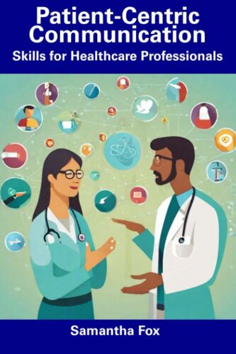 Patient-Centric Communication: Skills For Healthcare Professionals