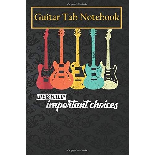 Guitar Notebook Journal: Vintage Retro Life Is Full Of Important Choices Funny Guitar 105 Pages Blank Sheet Music For Guitar With Chord Boxes, Staff, Tab And Lyric