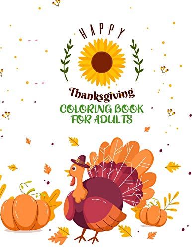 Happy Thanksgiving Coloring Book For Adults: Simple & Easy Thanksgiving Autumn Coloring Book For Adults With Beautiful Flowers, Adorable Animals, Fun Characters, And Relaxing Fall Design