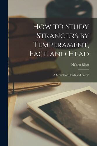 How To Study Strangers By Temperament, Face And Head: A Sequel To "Heads And Faces
