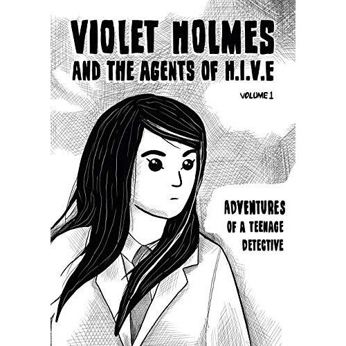 Adventures Of A Teenage Detective (Violet Holmes And The Agents Of H.I.V.E.)