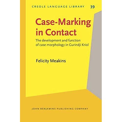 Case-Marking In Contact: The Development And Function Of Case Morphology In Gurindji Kriol (Creole Language Library)
