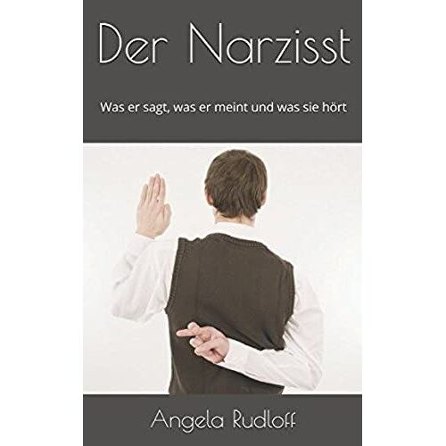Der Narzisst: Was Er Sagt, Was Er Meint Und Was Sie Hoert
