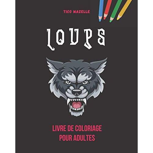 Loups: Livre De Coloriage Pour Adultes - 50 Dessins De Loups À Colorier - Art Thérapie - Activité Anti-Stress