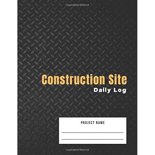 Construction Site Daily Log: Jobsite Project Management Report. Construction Superintendent Daily Log Book. Metal Cover