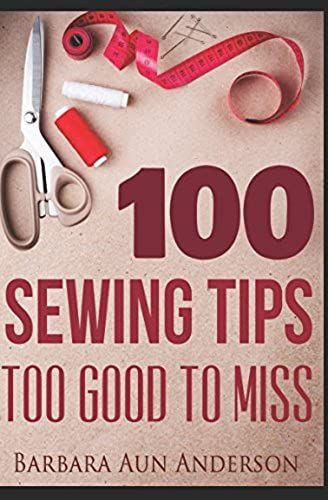 100 Sewing Tips Too Good To Miss