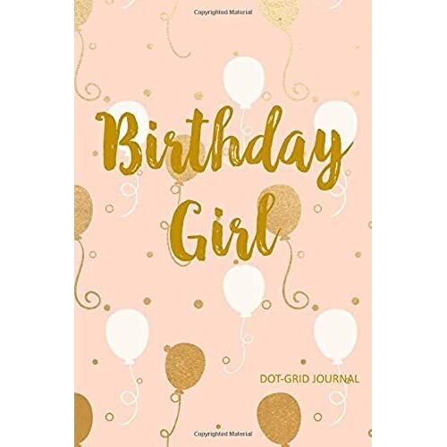 Journal: Dot Grid Notebook: Birthday Girl - Soft Cover 6x9 - 120 Pages (60 Sheets)