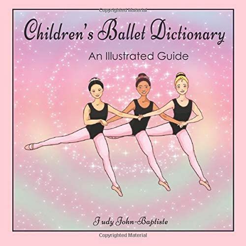 Children's Ballet Dictionary An Illustrated Guide: Ballet Dictionary With Pictures For Kids, Ballet Terminology Book For Kids, Ballet Terms For Kids Book, Ballet Step By Step (Ballet Terminology Book