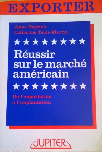 Réussir Sur Le Marché Américain - De L'exportation À L'implantation