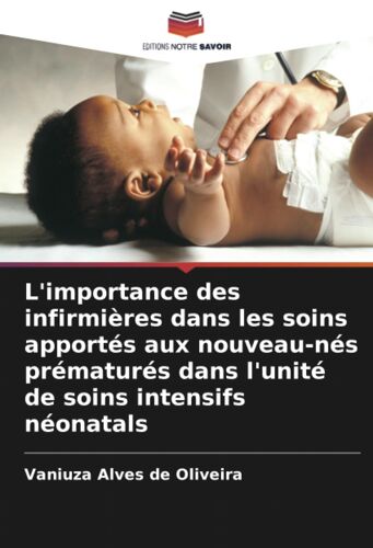 L'importance Des Infirmières Dans Les Soins Apportés Aux Nouveau-Nés Prématurés Dans L'unité De Soins Intensifs Néonatals
