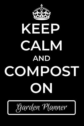 Keep Calm And Compost On: Garden Planner And Log