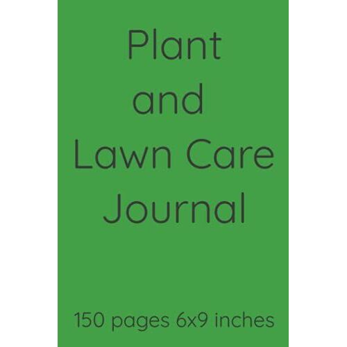 Plant And Lawn Care Journal: 150 Pages 6x9 Inches