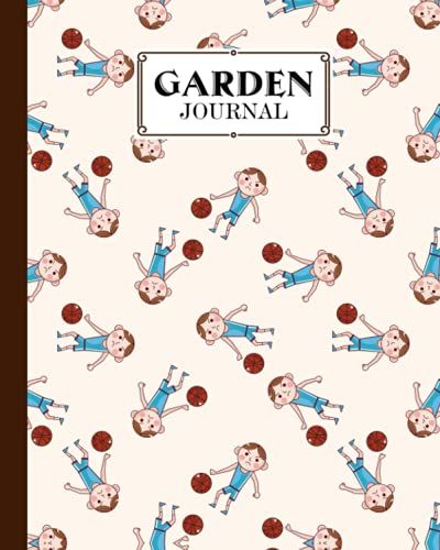 Garden Journal: Garden Journal Basketball Cover Log Book, Organize Your Gardening, Can Keep Track Record Notes And Log Plants | 120 Pages, Size 8" X 10" By Elaine Fellows