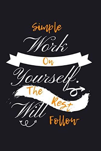Simple Work On Yourself.The Rest Will Follow.: Day Planner & Journal,Diary (110 Pages 6 X 9)
