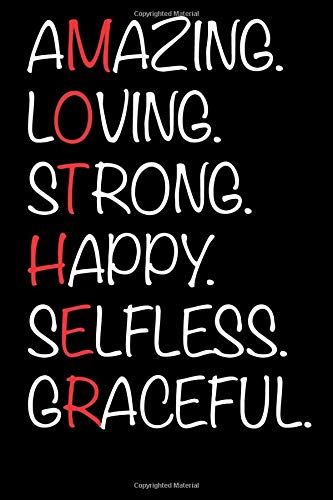 Amazing. Loving. Strong. Happy. Selfless. Graceful. Mothers Day Journal: A Perfect Gift For Your Mother!