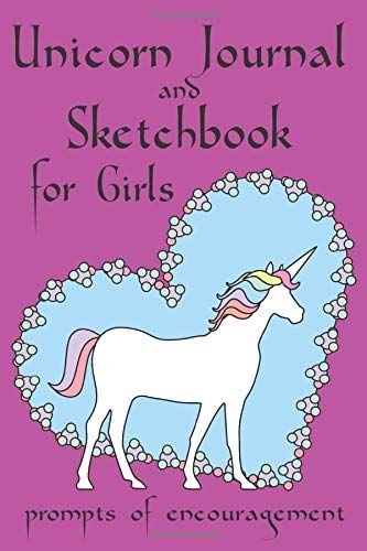 Unicorn Journal And Sketchbook For Girls: Includes 54 Prompts Of Encouragement With 54 Journal Pages And 54 Sketch Pages.