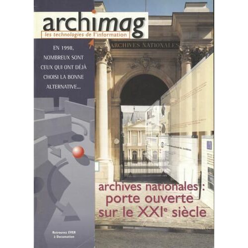 Archimag 112 : Archives Nationales : Porte Ouverte Sur Le 21e Siècle
