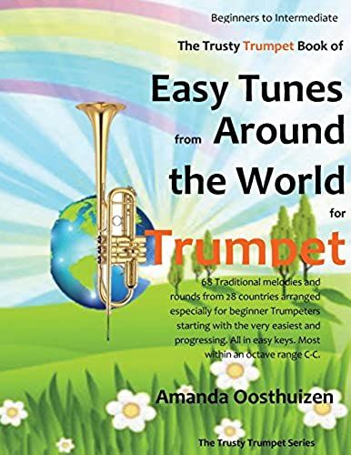 The Trusty Trumpet Book Of Easy Tunes From Around The World For Trumpet: 68 Traditional Melodies And Rounds From 28 Countries Arranged Especially For Beginner Trumpeters Starting With The Very Easiest