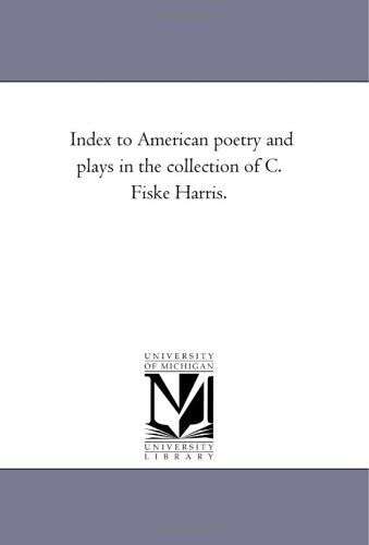 Index To American Poetry And Plays In The Collection Of C. Fiske Harris