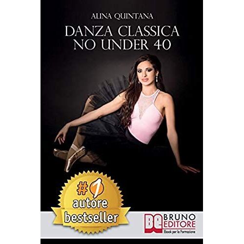 Danza Classica No Under 40: Come Intraprendere Un Percorso Emozionale Di Danza Classica Per Donne Sopra I 40 Anni