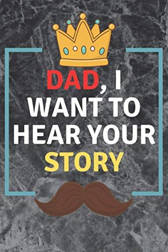 Dad,I Want To Hear Your Story: To Share His Life And His Love With 6 X 9 Iinches Notebook And Journal For Your Loved Dad Gift.