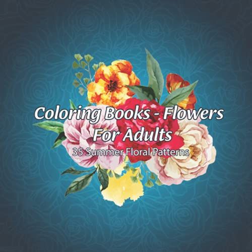 Coloring Books - Flowers For Adults: 35 Summer Floral Patterns