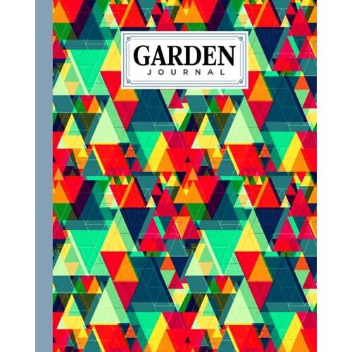Garden Journal: Triangle Cover Garden Journal, A Place To Organize, Plan, Record, And Dream About Your Vegetable Garden, 120 Pages, Size 8" X 10" By Nils Knoll