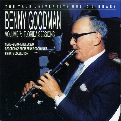 The Yale University Music Library: Benny Goodman, Vol. 7: Florida Sessions