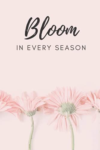 Bloom In Every Season: Journal