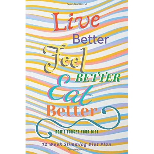 12 Week Slimming Diet Plan.: Live Better .Feel Better . Eat Better. Food Journal Don't Forget Your Diet.You Will Make It. Diet Planner And Food Diary.Motivational Planner. Beginner Diet Diary And Fit