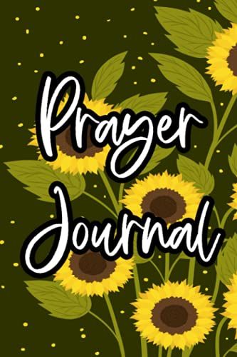 Prayer Journal: Daily Devotions And Prayers Journal With Sunflower Design, A Notebook For Women Of Faith