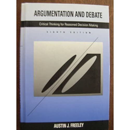 Argumentation And Debate: Critical Thinking For Reasoned Decision Making