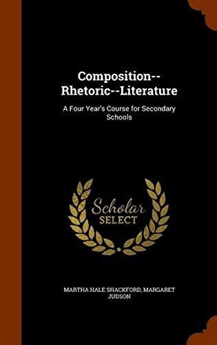 Composition--Rhetoric--Literature: A Four Year's Course For Secondary Schools