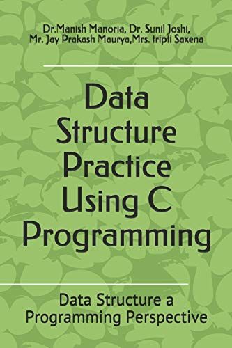 Data Structure Practice Using C Programming: Data Structure A Programming Perspective (1)