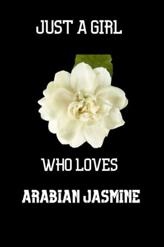 Just A Girl Who Loves Arabian Jasmine: Just A Girl Who Loves Arabian Jasmine. Notebook: 6x9, Journal 100 Lined Page, Diary For Any Man And Woman To Do List Gift And Occasion And Kids.