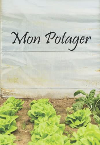 Mon Potager: Mon Journal De Jardinage , Un Carnet De Jardinage Pour Organiser Son Jardin, Potager Et Plantations | Mon Potager Mois Par Mois | Cahier ... Plantations Sur L'année | Non Daté | 6 X 9 Po