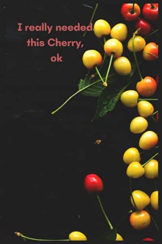 I Really Needed This Cherry, Ok: I Really Needed This Cherry, Ok: Cute Lined Notebook/Notebook Journal Wedding Gifts/120 Page/6x9/Softcover/ Matte Finish