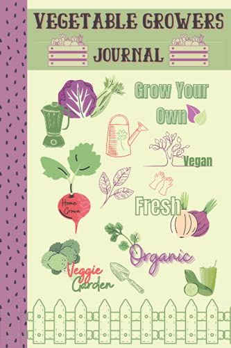 Vegetable Growers Journal: Vegetable Notebook To Keep Track Of Planting And Gardening, Allotment Gift For Vegans, Veggie Lovers, Grow Your Own Log Book