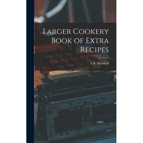 Larger Cookery Book Of Extra Recipes