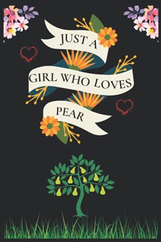 Just A Girl Who Loves, Pear: Blank Lined Notebook, Perfect Handwriting Diary For Journal, Great Gift Idea For Fruits Lover, Birthday ,Thanksgiving ,Christmas Perfect Gifts.
