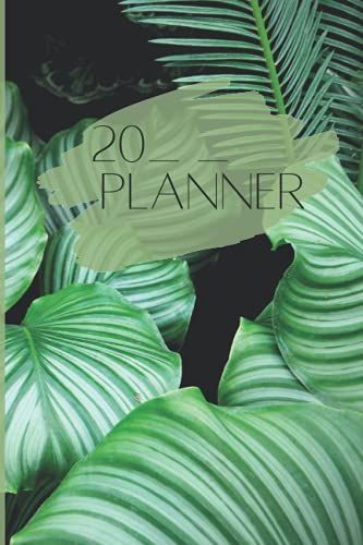 Plant Themed Planner: An Undated Weekly And Yearly Planner You Can Start Using Anytime Of The Year!
