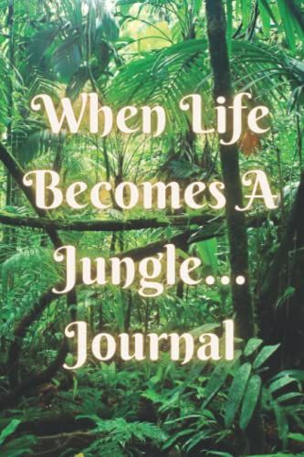 When Life Becomes A Jungle... Journal: 100 Page Notebook, Jungle, Journal, Cute Phrase