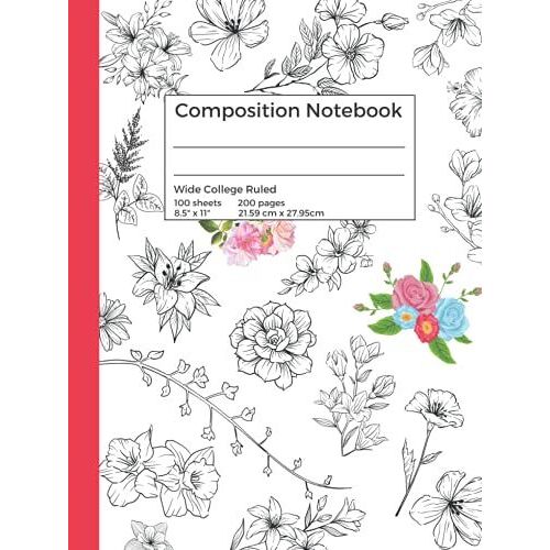 Flowers Composition Notebook, 200 Pages, 8.5 In. X 11 In. Wide Ruled 100 Sheets: Color-In Themed For Kids, School, Adults, Work, Homeschool Gift Ideas