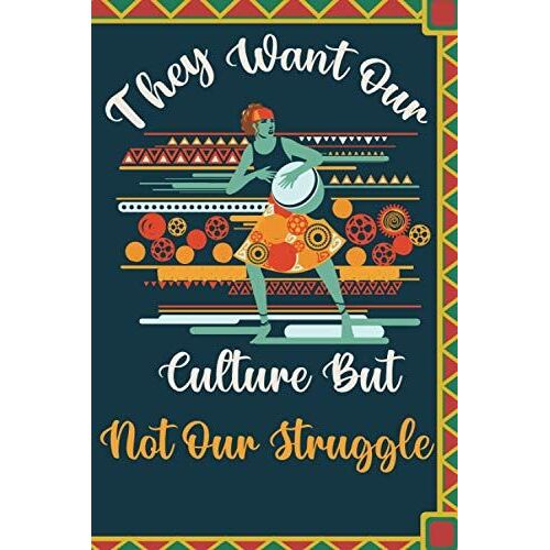They Want Our Culture But Not Our Struggle: Lined Journal | Black History Month Gift | Notebook, 100 Pages, 6x9" | Perfect Gift For African Americans