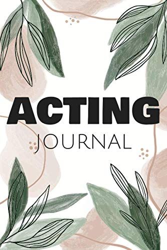 Acting Journal: Actors Notebook Diary With Over 100 Pages - Acting Journal With Pre Printed Pages - Audition And Actor Log Book And Gift Idea