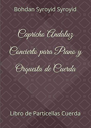 Capricho Andaluz. Concierto Para Piano Y Orquesta De Cuerda: Libro De Particellas Cuerda (Violiín 1-2, Viola, Cello, Contrabajo) (Autograph Edition Of Contemporary Music)