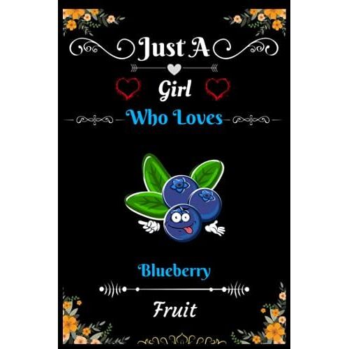 Just A Girl Who Loves, Blueberry Fruit: Blueberry Journal Notebook, Perfect Handwriting Diary For Journal, Great Gift Idea For Fruits Lover, Birthday ,Thanksgiving ,Christmas Perfect Gifts.